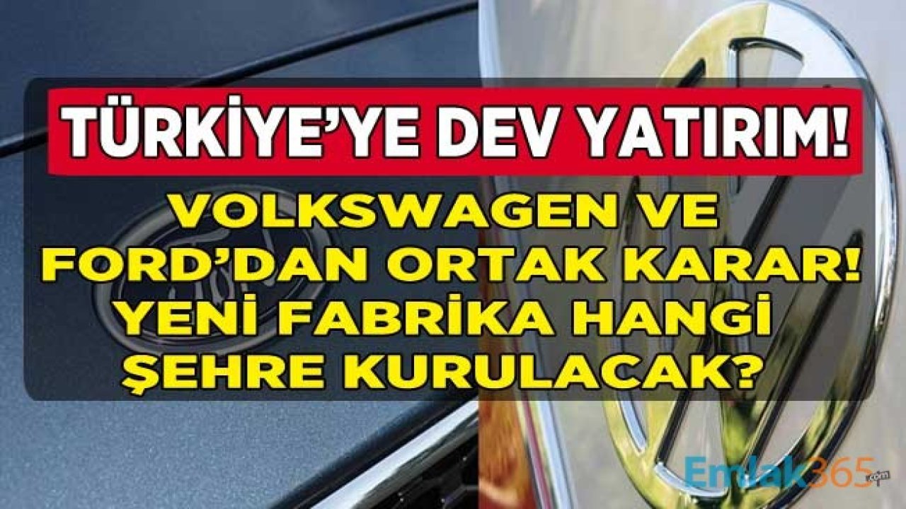 Son Dakika: Açıklama Geldi, Ford ve Volkswagen Türkiye Kararı Kesinleşti! Fabrika Hangi Şehre Kurulacak?