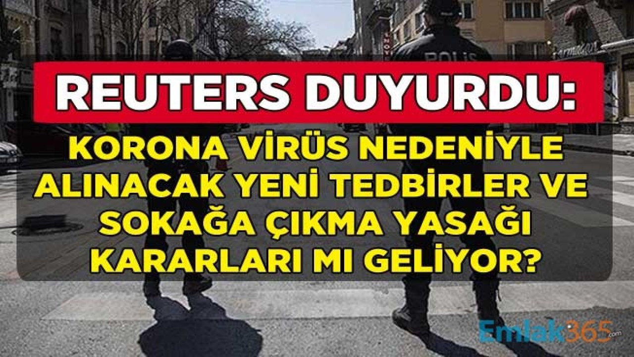 Reuters'ten Şok İddia: Korona Virüs Nedeniyle Hafta Sonu Sokağa Çıkma Yasağı İle 65 Yaş Üstü Yasakları Yine Mi Geliyor?