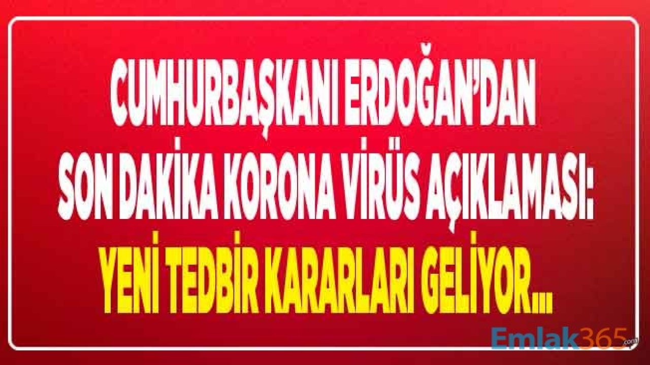 Cumhurbaşkanı Erdoğan'dan Son Dakika Açıklaması: Artan Korona Virüs Vaka Sayısı Nedeniyle Yeni Tedbir Kararları Geliyor!