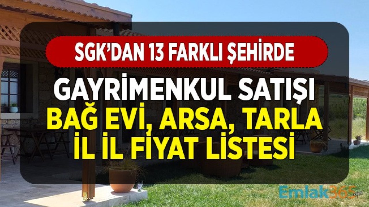 SGK'dan 13 Şehirde Bağ Evi, Tarla ve Arsa Satışı! İl İl Satış, İlk Teklif Fiyatları