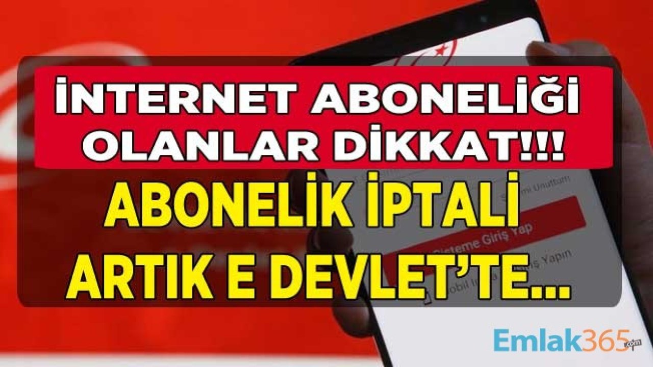 İnternet Aboneliği İptal İşlemleri Artık E Devlet Üzerinden Yapılacak!