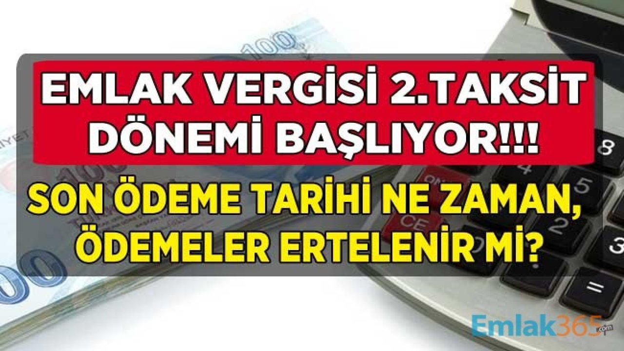 Evi, İşyeri, Arsası, Dükkanı Olanlar Dikkat: Emlak Vergisi 2. Taksit 2020 Ödeme Dönemi Başlıyor! Son Ödeme Tarihi Ne Zaman, Ödemeler Ertelenir Mi?