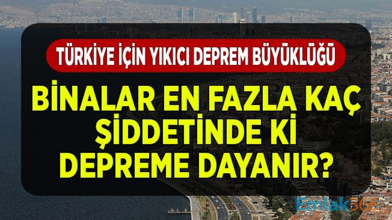 Türkiye için Yıkıcı Deprem Büyüklükleri! Binalar En Fazla Kaç Şiddetinde ki Depreme Dayanabilir? Uzmanlar Yanıtladı