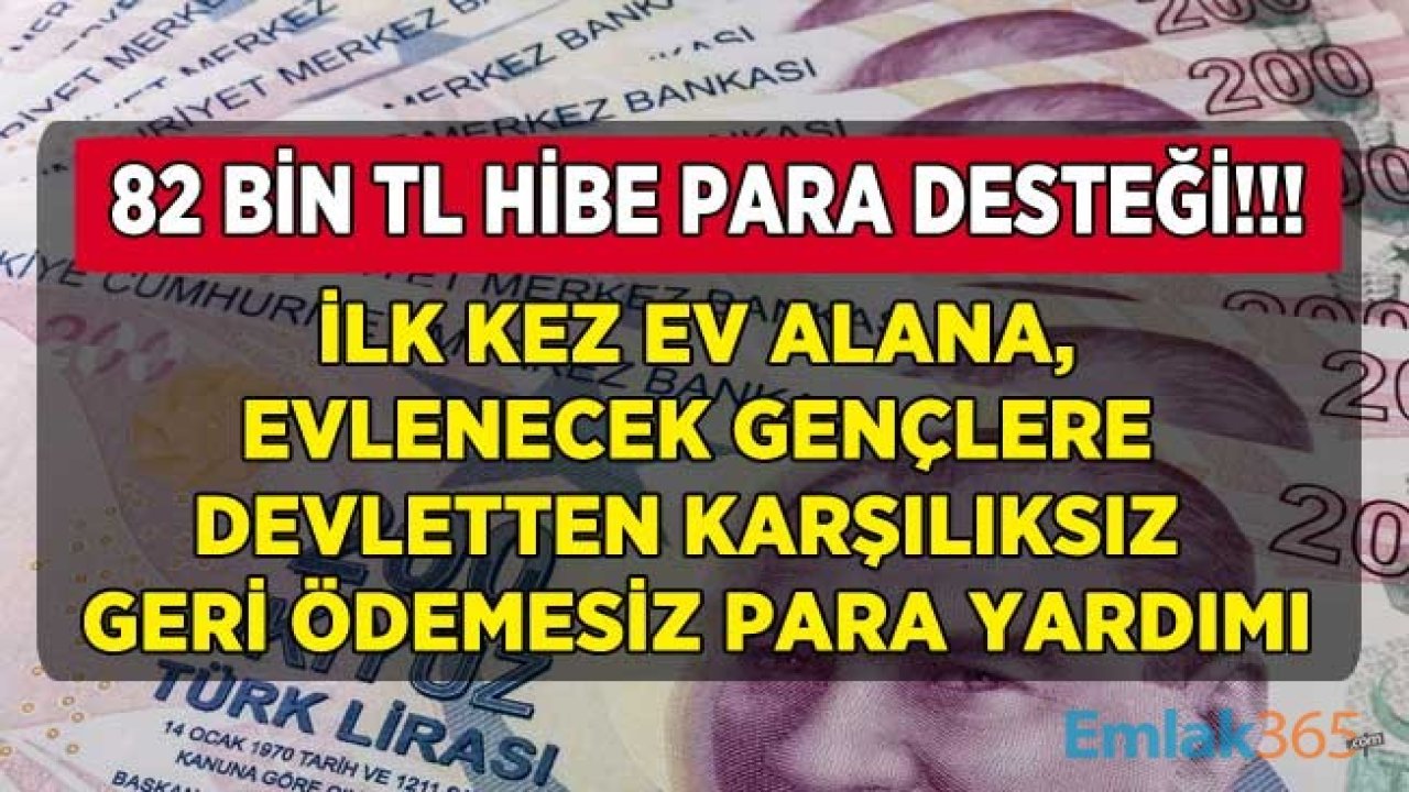 Devletten Hibe Para Müjdesi! İlk Kez Ev Alana, Evlenecek Gençlere Tam 82 Bin TL Karşılıksız, Geri Ödemesiz Devlet Desteği