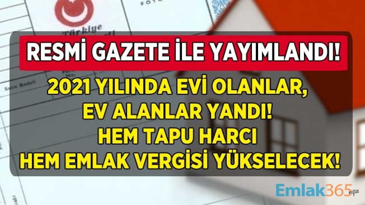 2021 Yılında Ev Alıp Satacaklar Dikkat! Değer Takip Sistemi Geliyor: Emlak Vergisi ve Tapu Harcı Artacak