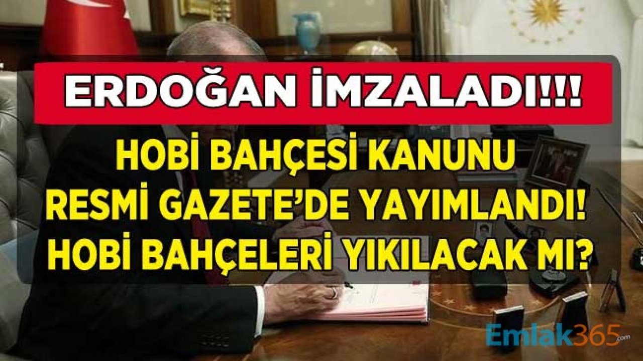 SON DAKİKA: Hobi Bahçesi Olanlar Dikkat! Cumhurbaşkanı Erdoğan İmzaladı, Kanun Teklifi Resmi Gazete İle Yayımlandı, Hobi Bahçeleri Yıkılacak Mı?