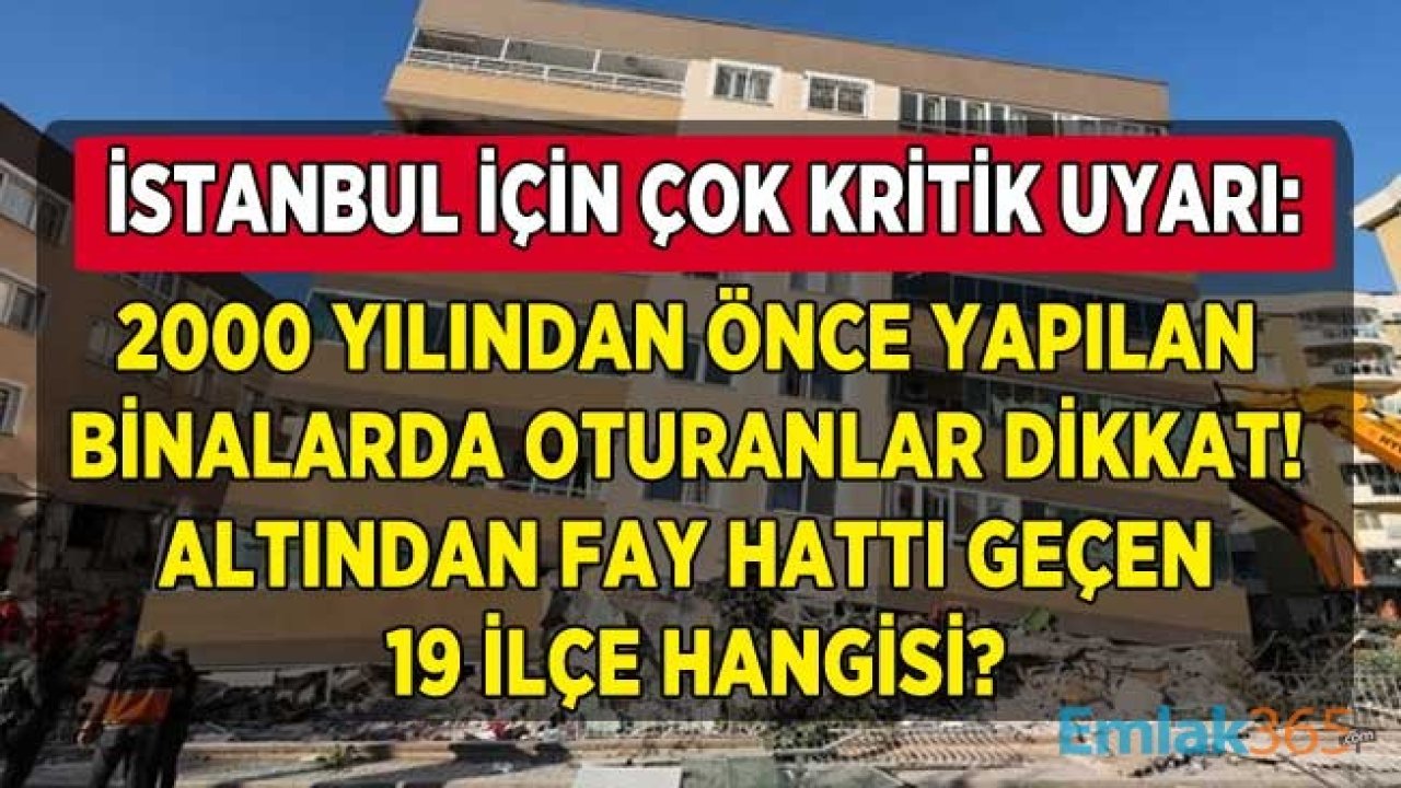 Bu 19 İlçede 2000 Yılından Önce Yapılan Binalarda Oturanlara Kritik Uyarı Geldi! İstanbul'da Altından Fay Hattı Geçen İlçeler Hangileri?