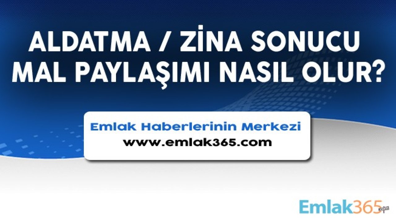 Aldatma / Zina Sonucu Boşanma Mal Paylaşımı Nasıl Olur?