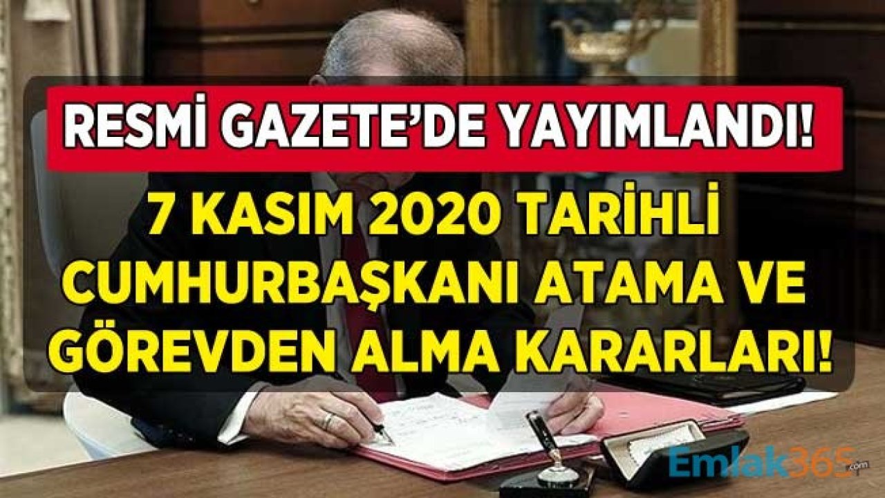 7 Kasım 2020 Tarihli Cumhurbaşkanı Atama Kararnameleri Resmi Gazete'de Yayımlandı! Flaş Atama Kararı ve Görevden Alma Kararları