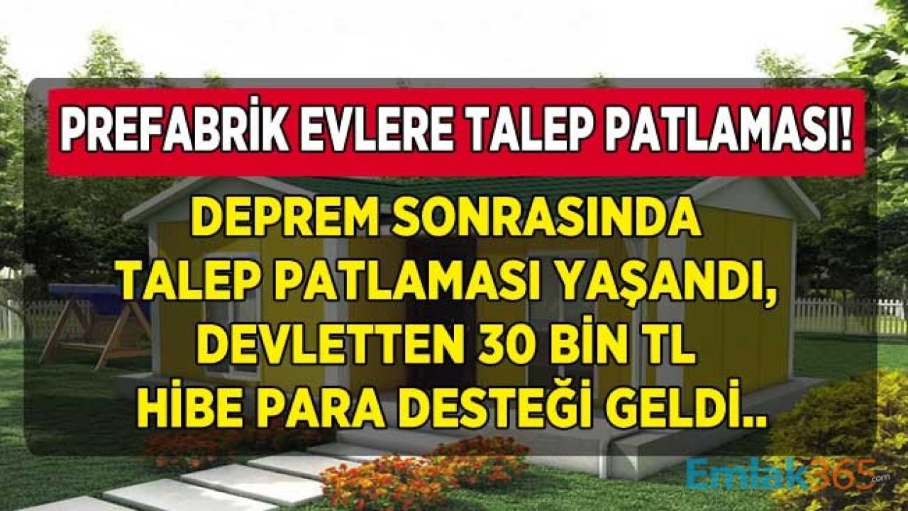 Deprem Sonrası Prefabrik Ev Talebinde Patlama Yaşandı! Prefabrik Ev Fiyatları Kaç TL? Ev Yapana Devlet 30 Bin Hibe Yapıyor