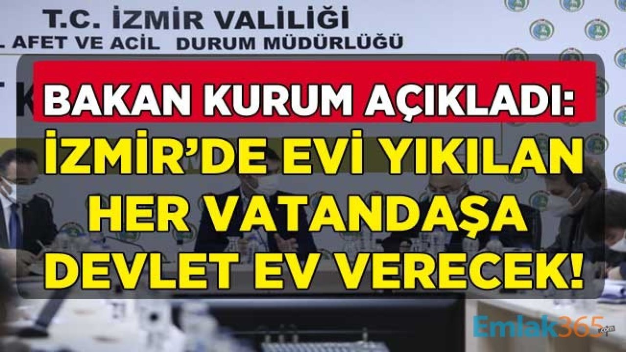 Şehircilik Bakanı Kurum Duyurdu: İzmir  Depremi İle Evi Yıkılan Her Vatandaşa Devlet Ev Verecek!