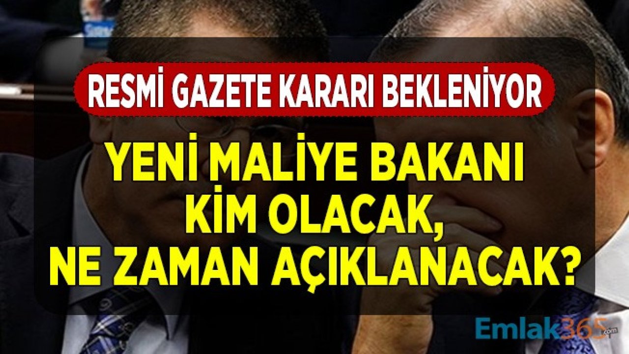 Resmi Gazete Kararı Bekleniyor! Yeni Maliye Bakanı Kim Olacak, Ne Zaman Açıklanacak?