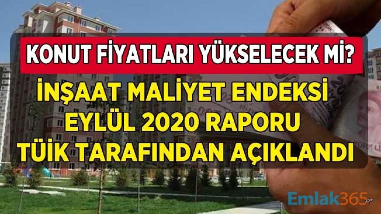 TÜİK İnşaat Maliyet Endeksi Eylül 2020 Raporu Yayımlandı! Konut Fiyatları Yükselecek Mi, Zam Var Mı, 2021 Yılında Ev Fiyatları Ne Olur?