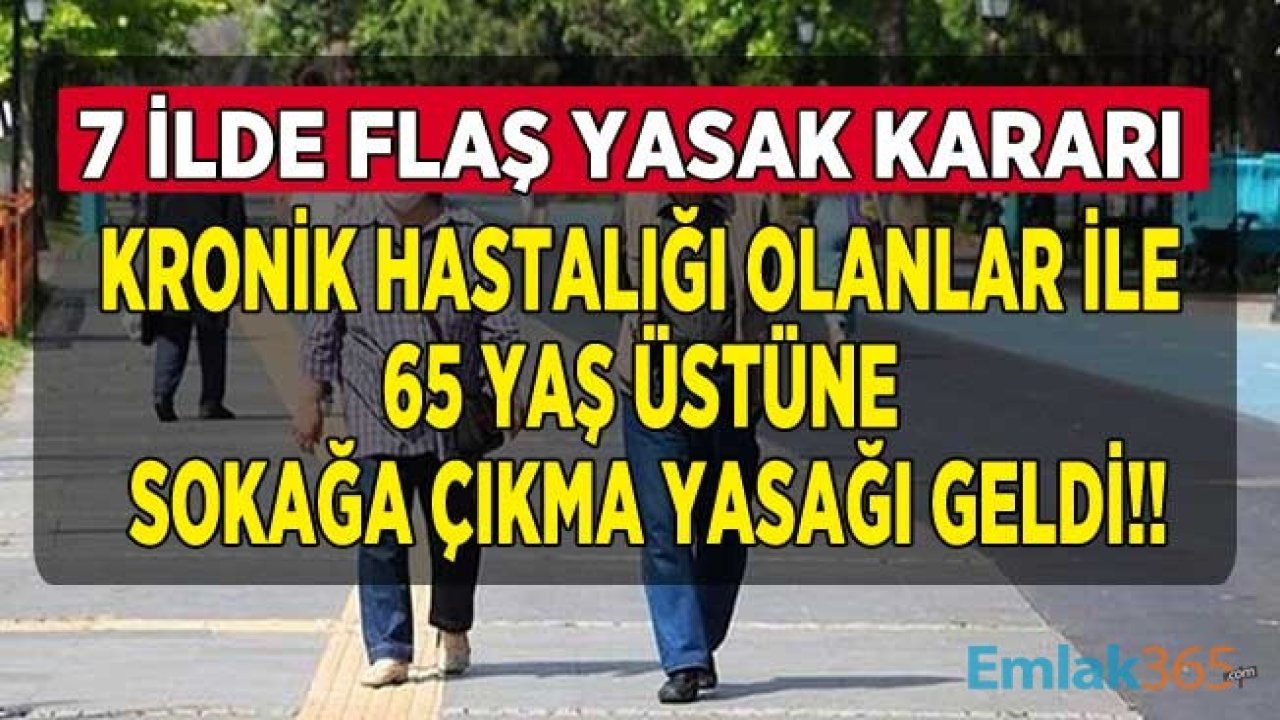 Son Dakika: 65 Yaş Üstü Yasakları Geri Döndü! 7 İlde Kronik Hastalığı Olanlara ve 65 Yaş Üstüne Sokağa Çıkma Yasağı Kısıtlaması Geldi