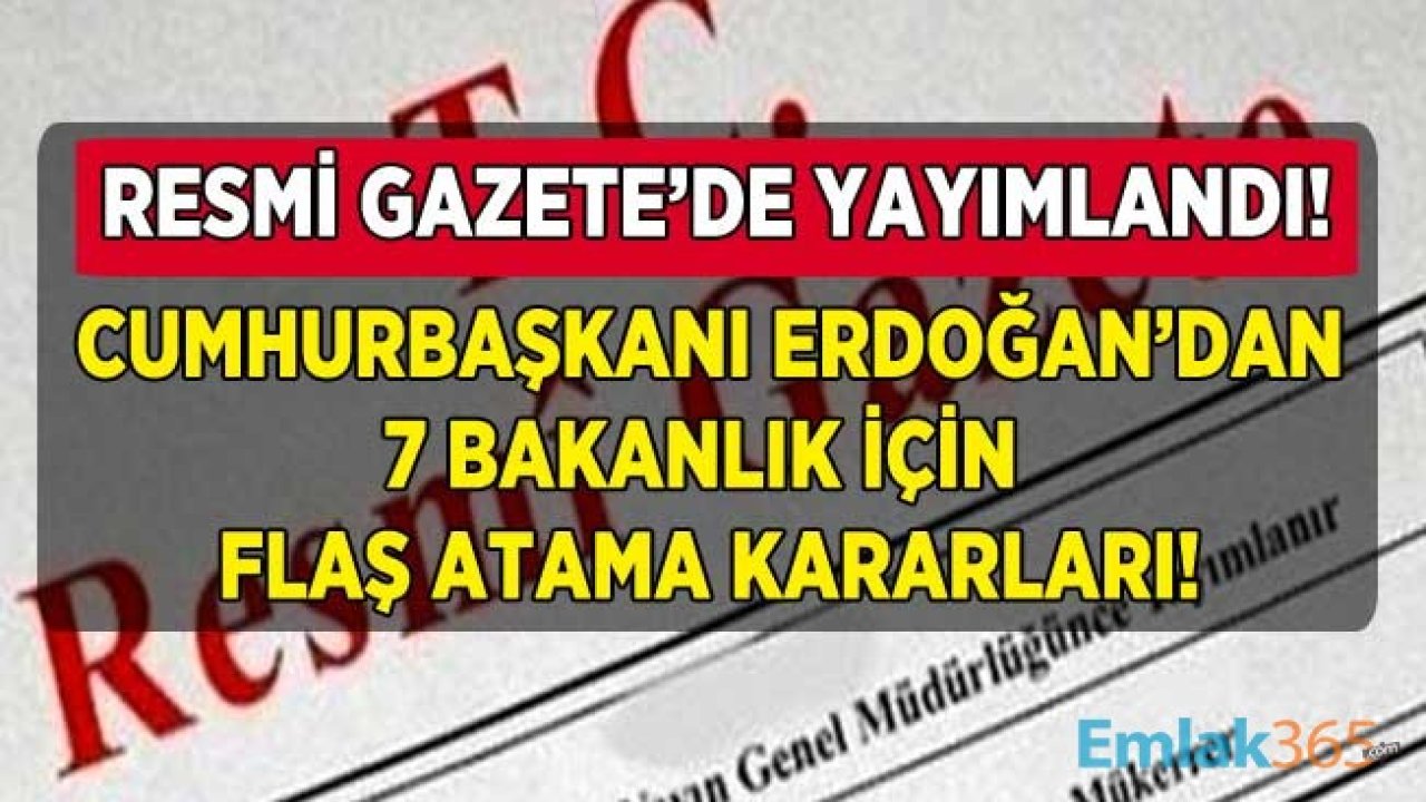 Cumhurbaşkanı Erdoğan'dan 7 Bakanlık İçin Yeni Atama Kararları! Cumhurbaşkanlığı Atama Kararnamesi Resmi Gazete'de Yayımlandı!