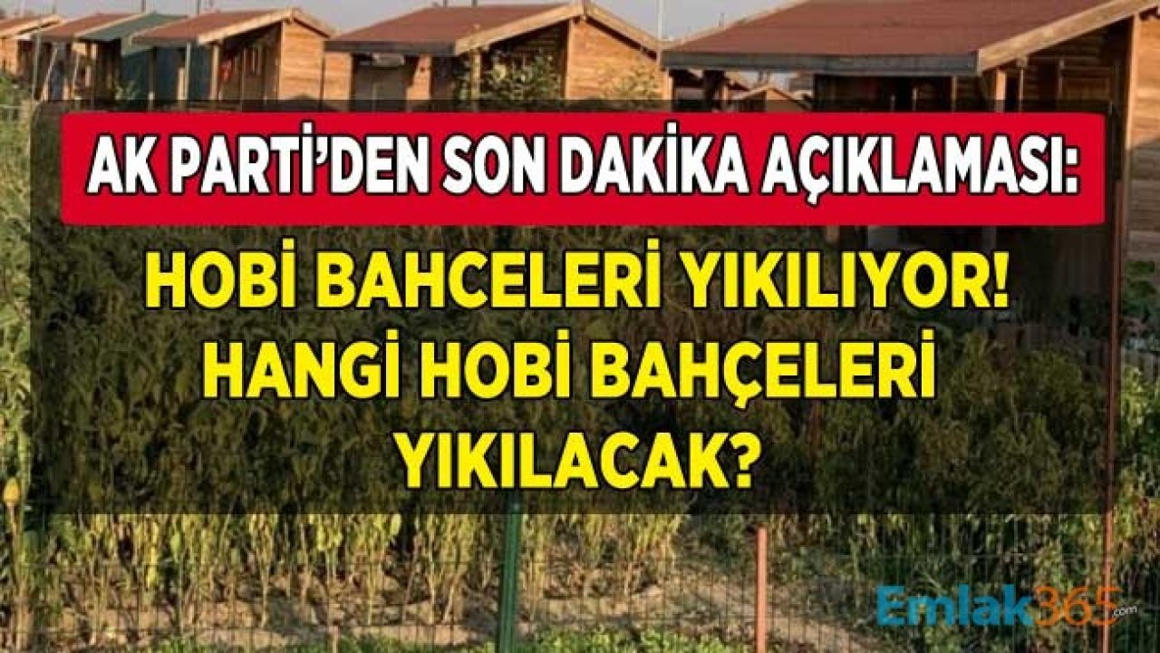 Son Dakika: AK Parti'den Flaş Hobi Bahçesi Açıklaması: Hobi Bahçeleri Yıkılacak! Hangi Hobi Bahçeleri Yıkılıyor?