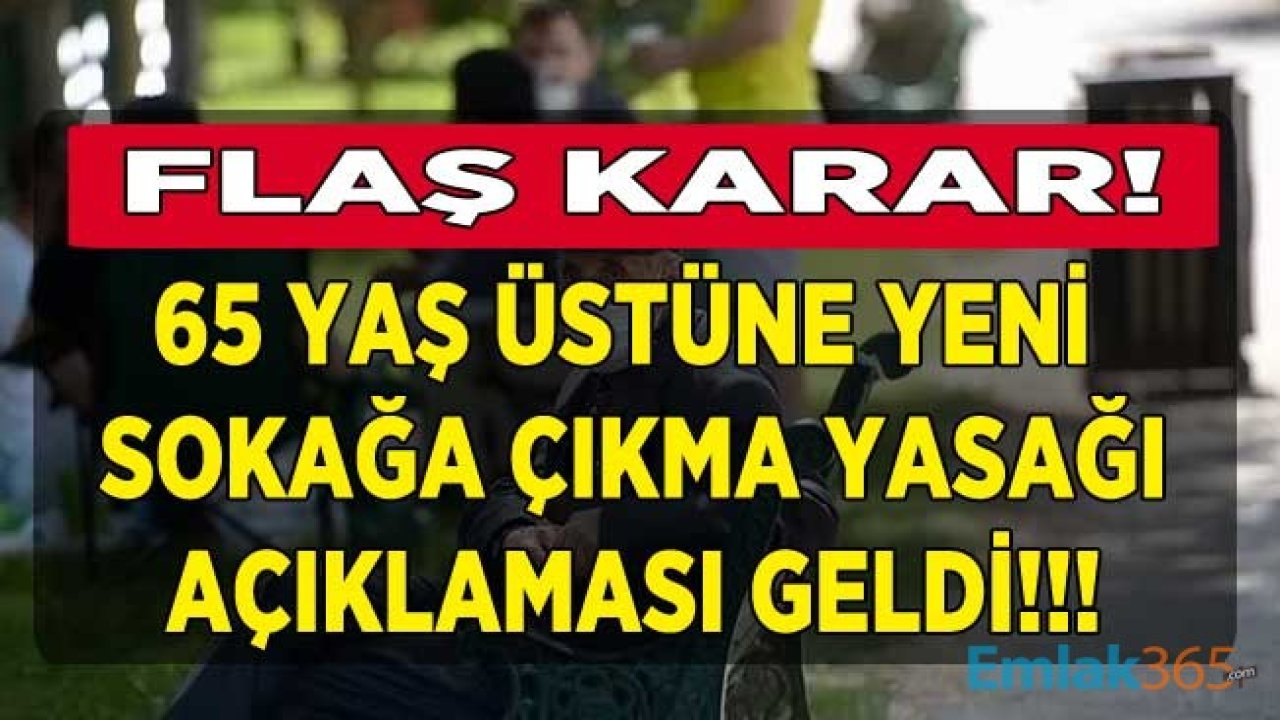 Flaş Karar! 65 Yaş Üstüne Yeni Sokağa Çıkma Yasağı Açıklandı