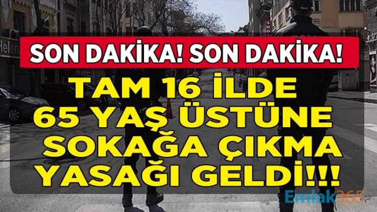 Son Dakika Koronavirüs Günlük Vaka Sayısı 3 Bine Dayandı: 16 İlde 65 Yaş Üstüne Sokağa Çıkma Yasağı Kısıtlaması Kararı Çıktı! İşte O İllerin Listesi