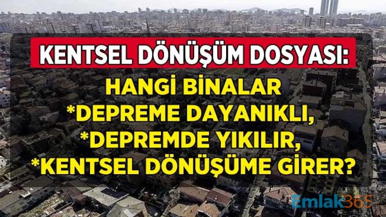 Hangi Binalar Depreme Dayanıklı, Yıkılmaz, Hangileri Riskli Kabul Edilir, Kentsel Dönüşüme Girer?