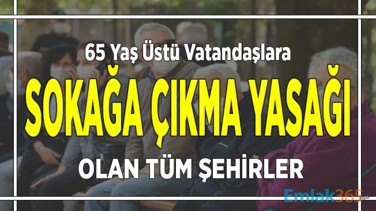 Para Cezası Ödemek İstemeyenler! Haftasonu Öncesi Yeni Valilik Kararları, 65 Yaş Üzerine Sokağa Çıkma Yasağı Olan Tüm Şehirler