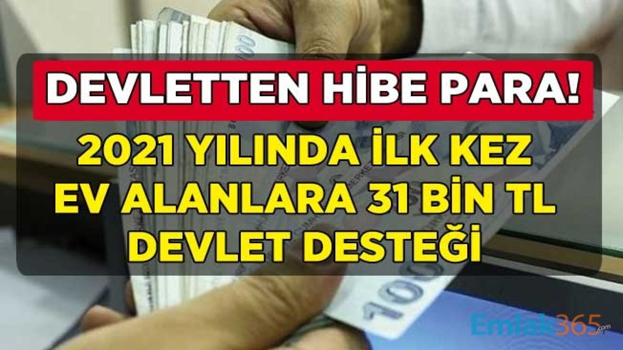 Ev Alacaklara Müjde! İlk Kez Ev Almadan Önce Konut Hesabı Açanlara Devlet 2021 Yılında 31 Bin TL Hibe Para Devlet Desteği Verecek