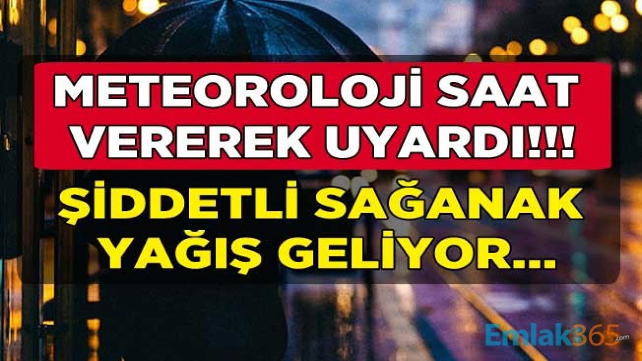 Meteoroloji Genel Müdürlüğü Saat Vererek Uyardı: Son Dakika Şiddetli Yağmur ve Sağanak Yağış Uyarısı Geldi!