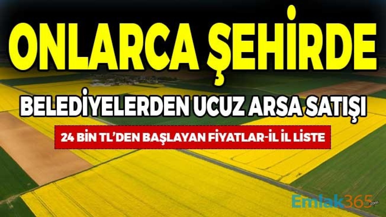 Onlarca Şehirde Belediyeler Ucuz Arsa Satıyor! 24 Bin TL'den Başlayan Fiyatlar, İl İl Tüm Listeler