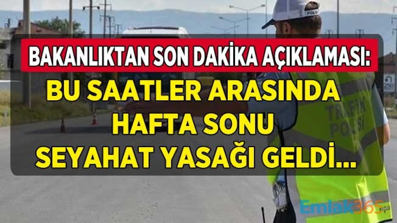 Son Dakika: Bu Saatler Arasında Hafta Sonu Seyahat Kısıtlaması Yasağı Açıklaması Geldi