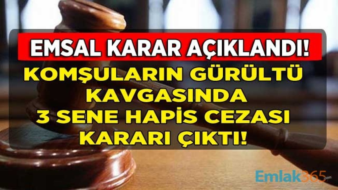 Komşuların Gürültü Kavgasında Emsal Karar: Konut Dokunulmazlığını İhlal Etme Suçundan 3 Yıl Hapis Cezası Aldılar!