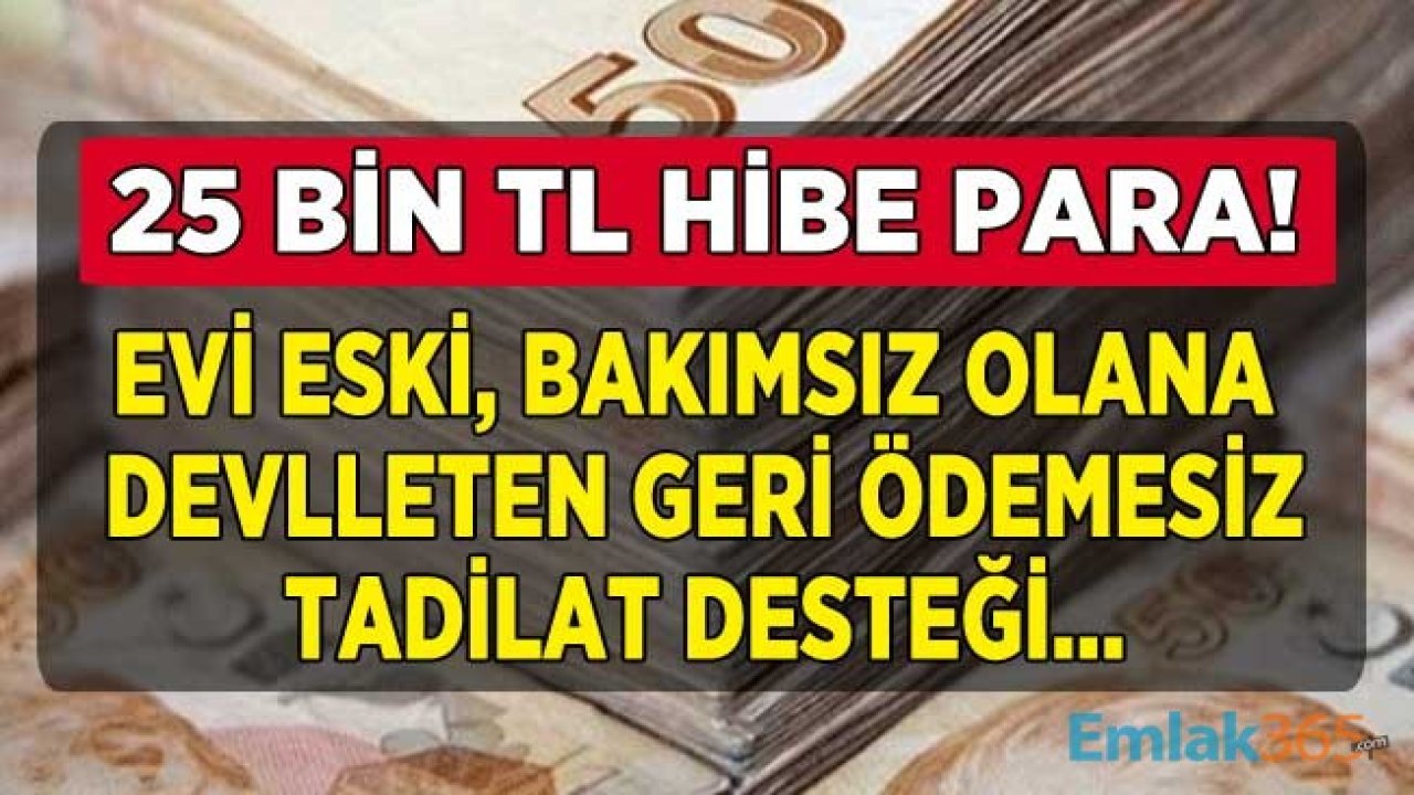 Evi Eski, Bakımsız Olana 25 Bin TL Tadilat ve Eşya Yardımı Desteği!