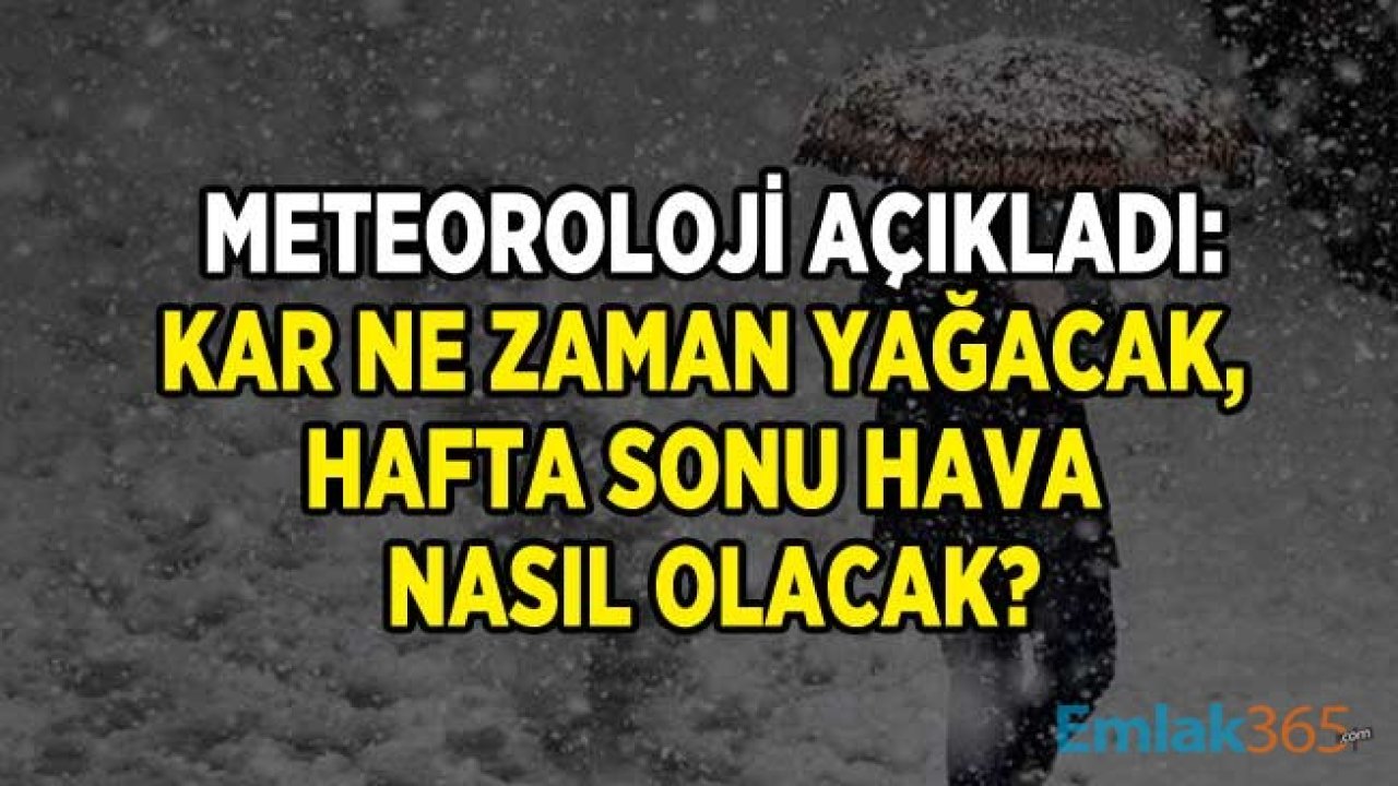 Meteoroloji Açıkladı: Kar Ne Zaman Yağacak, Hafta Sonu Hava Nasıl Olacak, Yağmur Yağacak Mı, Yağış Var Mı?