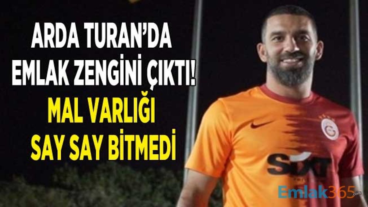 Arda Turan'da Emlak Zengini Çıktı! Turan Mal Varlığı İle Şaşırttı, Say Say Bitmedi