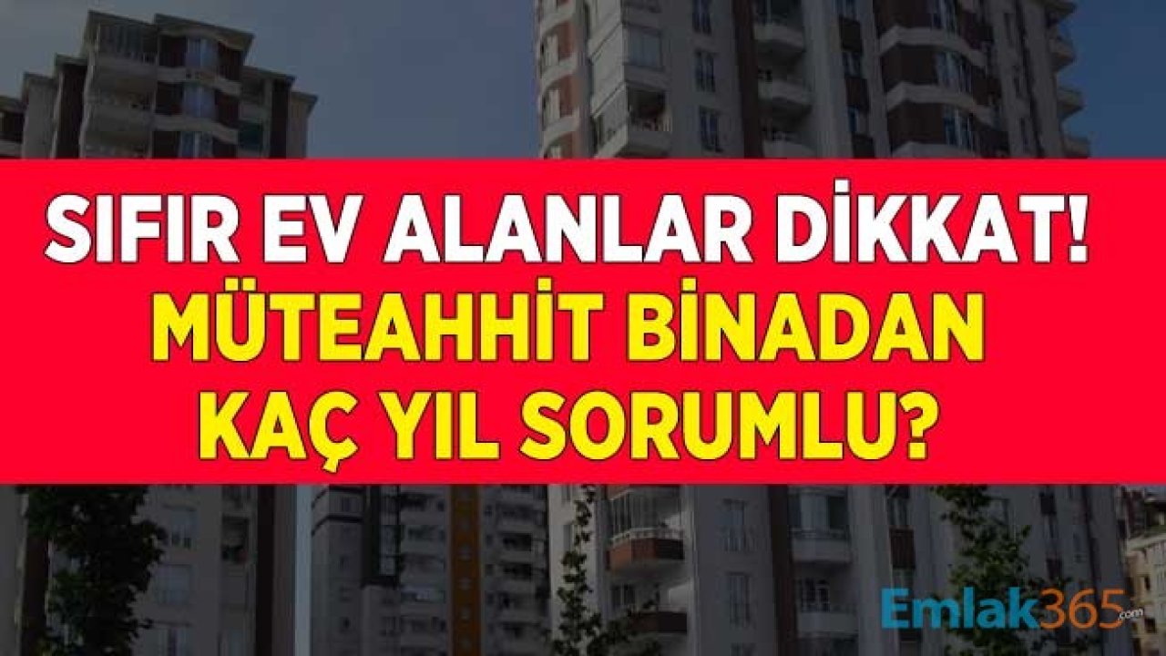 Müteahhit Binadan Kaç Yıl Sorumlu, Yeni Yapılan İnşaat Kaç Yıl Garanti Altında?