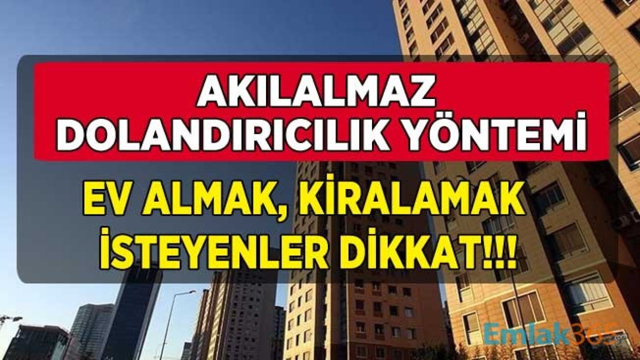 Ev Sahibi Olmak, Kiralamak İsteyenlere Akılalmaz Dolandırıcılık Yöntemi: Emlakçılar ve Kötü Niyetli Ev Sahipleri İş Başında