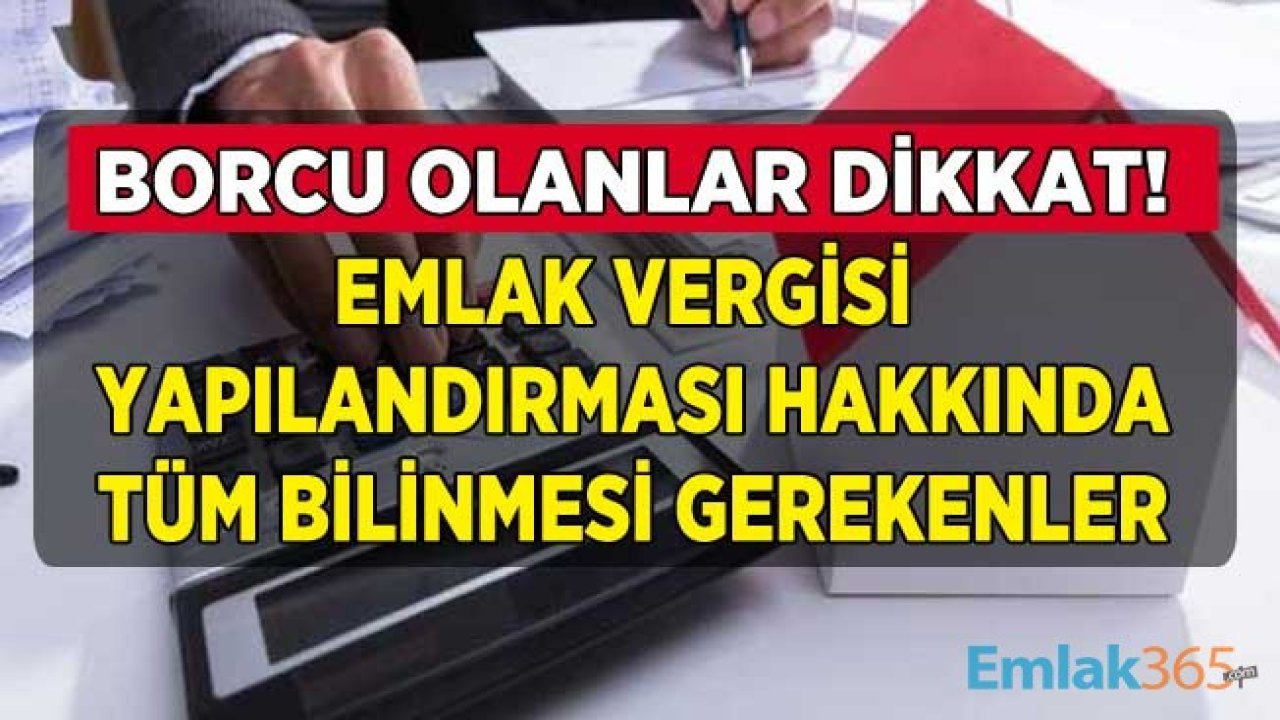 Emlak Vergisi Borcu Olanlara Yapılandırma Müjdesi! Borç Yapılandırma Nereden, Nasıl Yapılacak, Taksitler Ne Zaman Ödenecek?