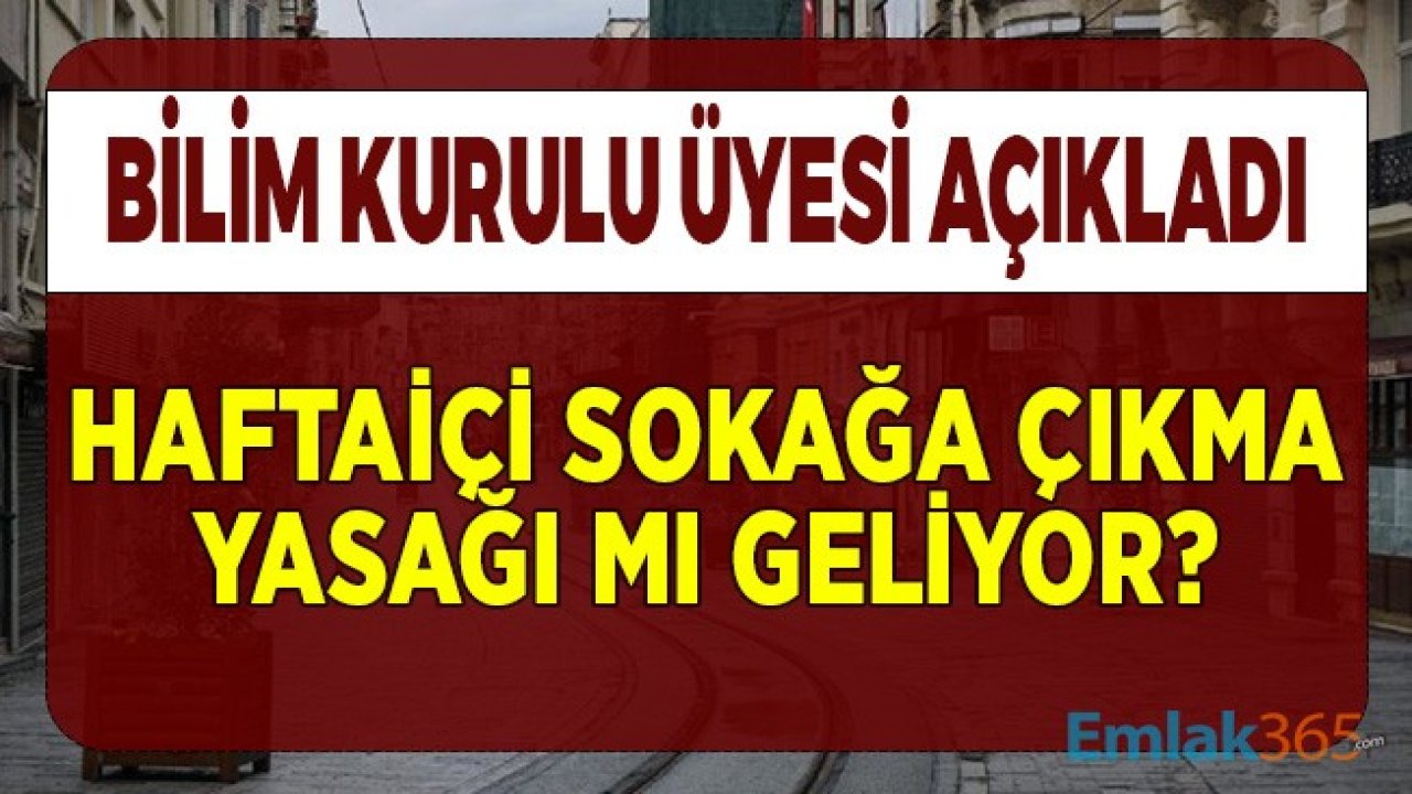 Haftaiçi Sokağa Çıkma Yasağı Mı Gelecek? Bilim Kurulu Üyesinden Açıklama