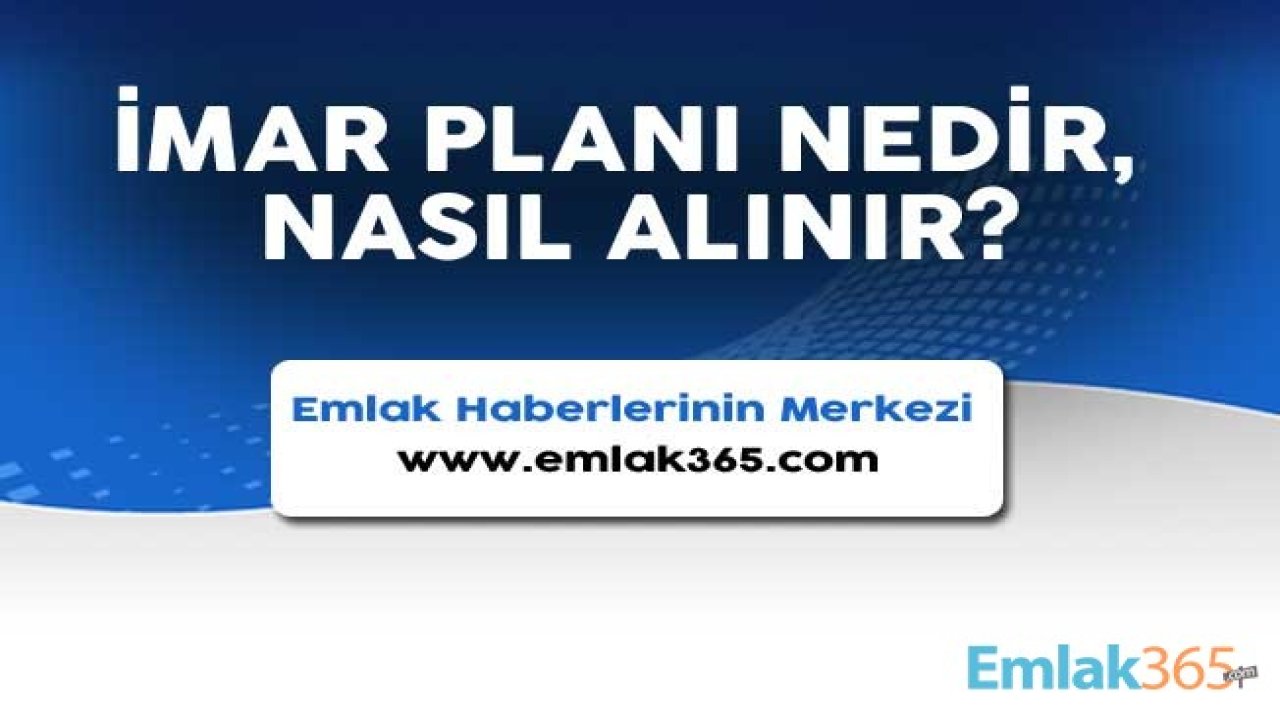 İmar Planı Nedir, Nasıl Öğrenilir, Nereden Alınır?