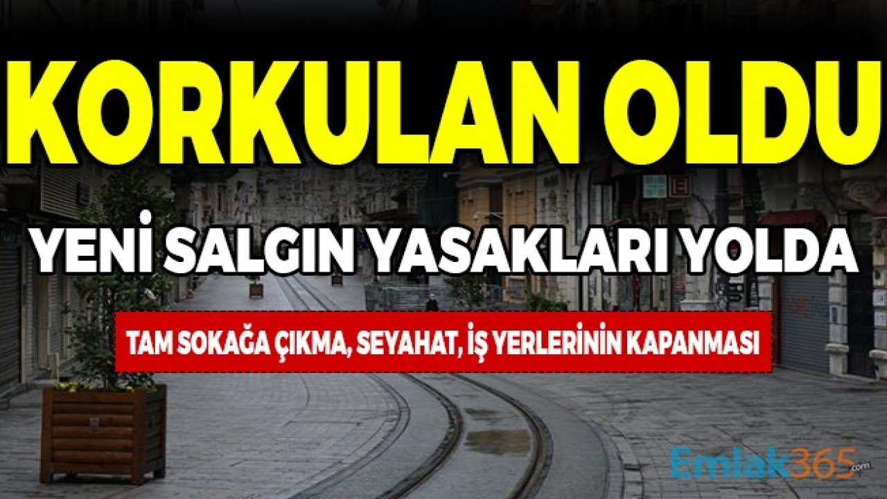 Korkulan Oldu Salgında Yeni Yasaklar Yolda! Tam Sokağa Çıkma Yasağı, Şehirlerarası Seyahat Kısıtlaması, İş Yerlerinin Kapanması