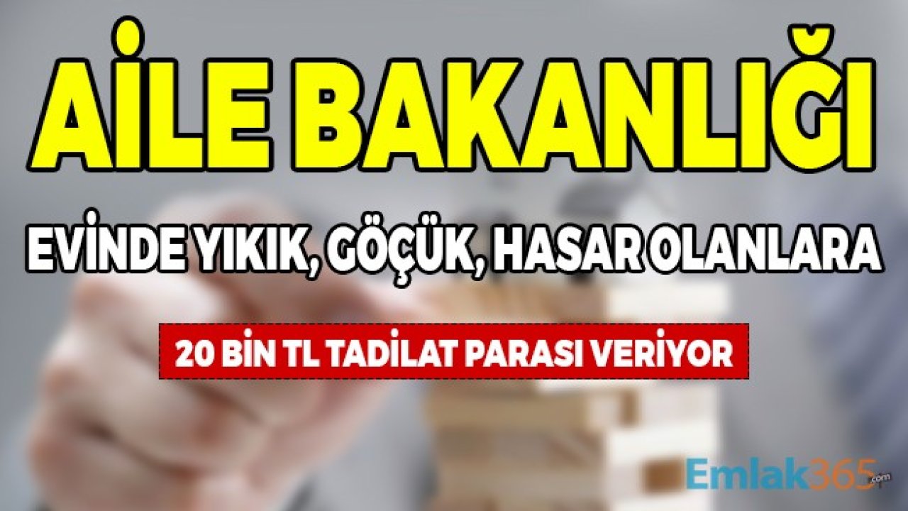 Evinde Hasar Olan, Yıkık, Göçük Olanlara Aile Bakanlığı'ndan 20 Bin TL Ev Yardım Parası