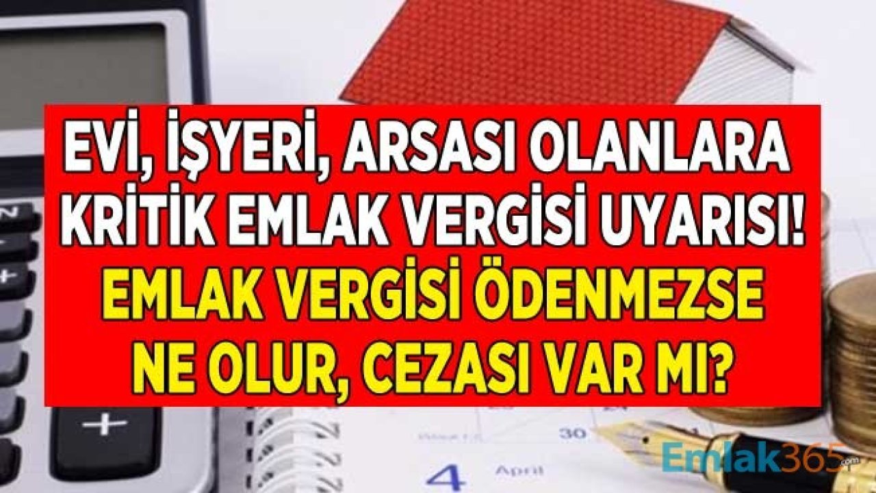 Emlak Vergisi 2. Taksit Son Ödeme Tarihi Uyarısı Geldi! Emlak Vergisini Ödemezsek Ne Olur?