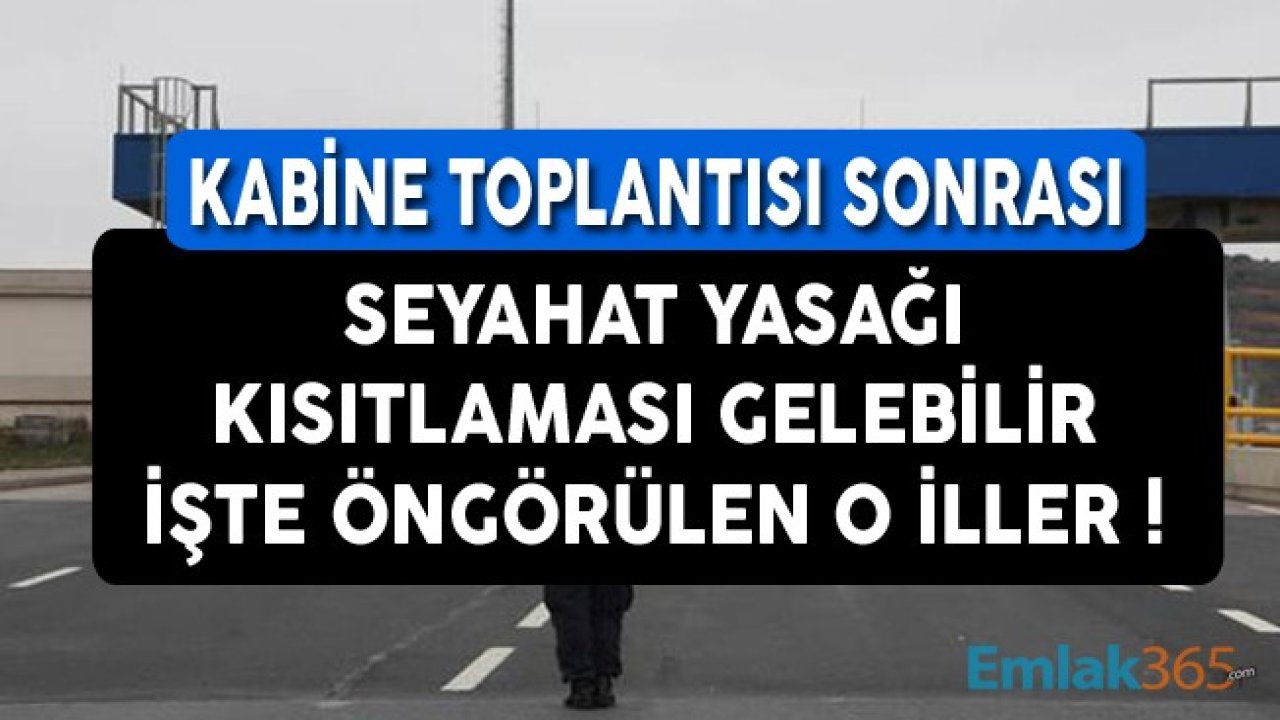 Kabine Toplantısı Sonrası Seyahat Yasağı Kısıtlama Kararı Gelebilir! İşte Seyahat Kısıtlaması Öngörülen İller