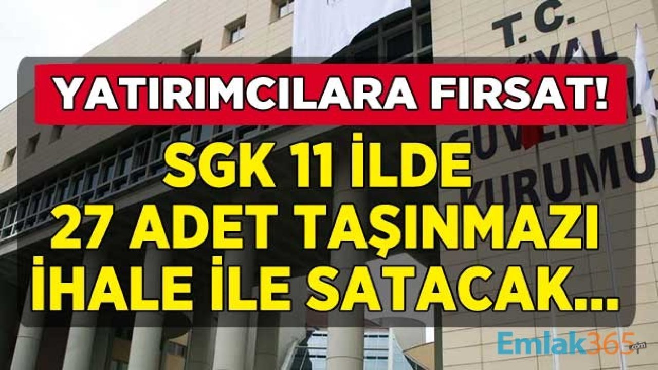 SGK Satıyor! Tam 11 İlde Yer Alan 27 Taşınmaz Satışı İçin Gayrimenkul İhalesi İlanı Yayımlandı