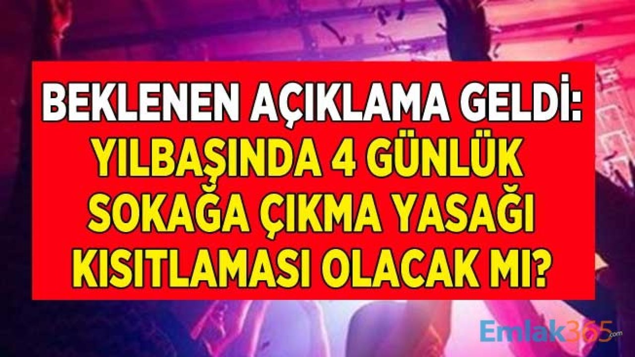 Son Dakika: Yılbaşı Tatili İçin 4 Günlük Sokağa Çıkma Yasağı Kararı Açıklaması Geldi