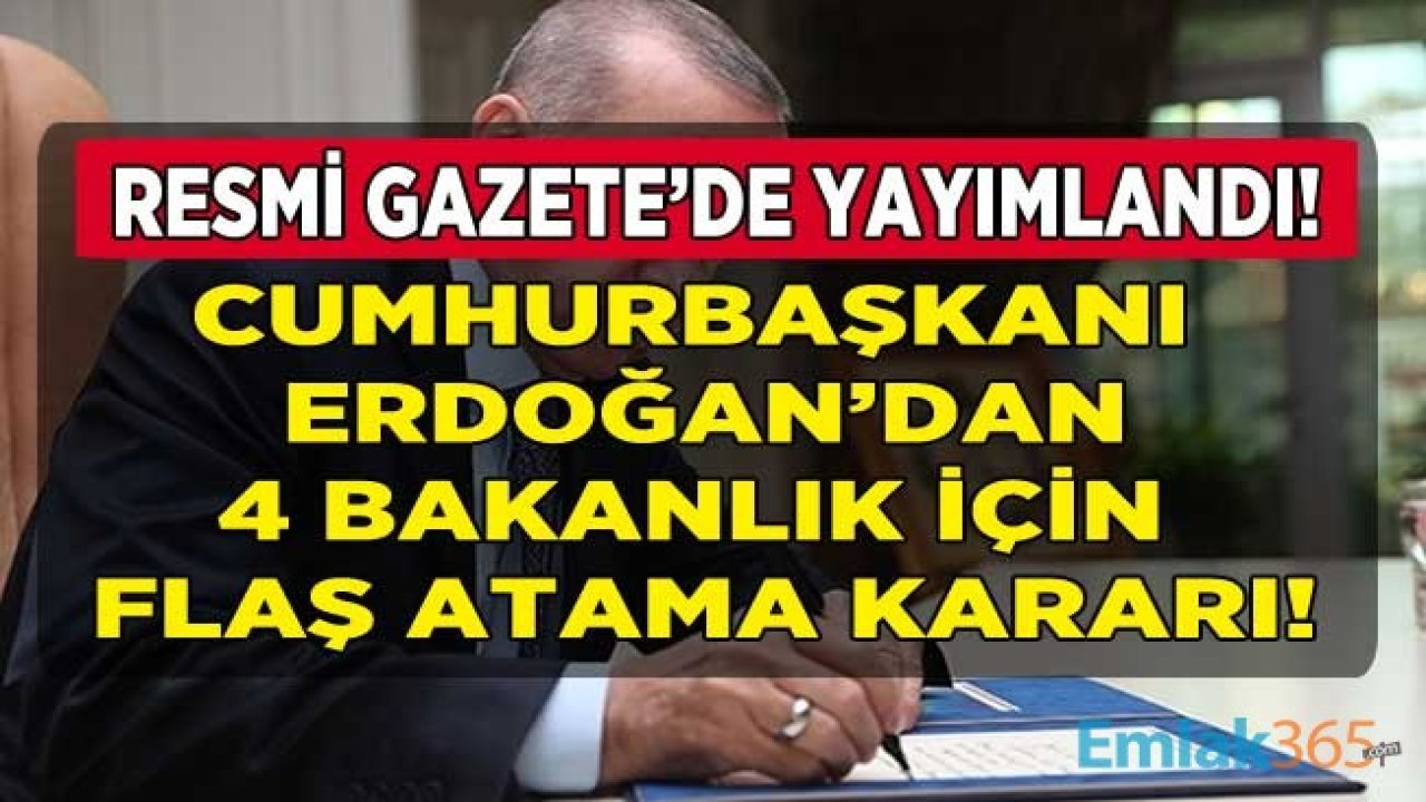 Cumhurbaşkanlığı Atama Kararnamesi Resmi Gazete'de Yayımlandı: Cumhurbaşkanı Erdoğan'dan 4 Bakanlık İçin Yeni Atama Kararları!