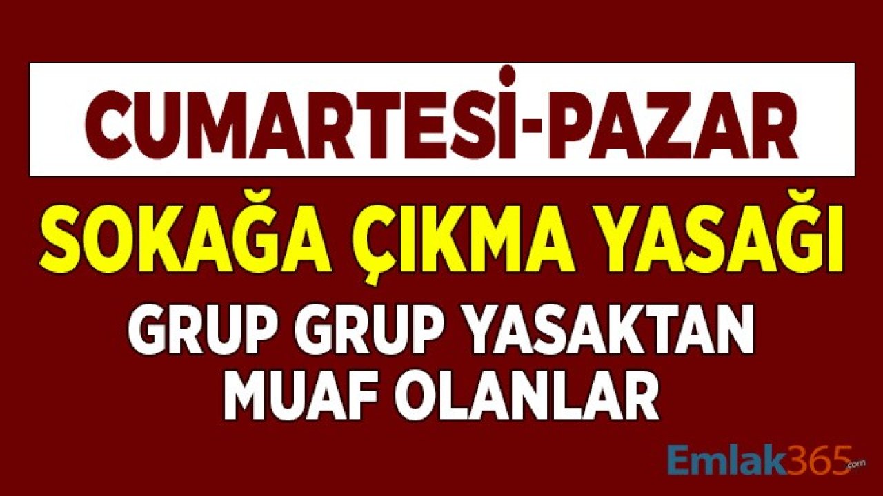 5 6 Aralık Cumartesi Pazar Sokağa Çıkma Yasağı! Grup Grup Yasaktan Muaf Olanlar