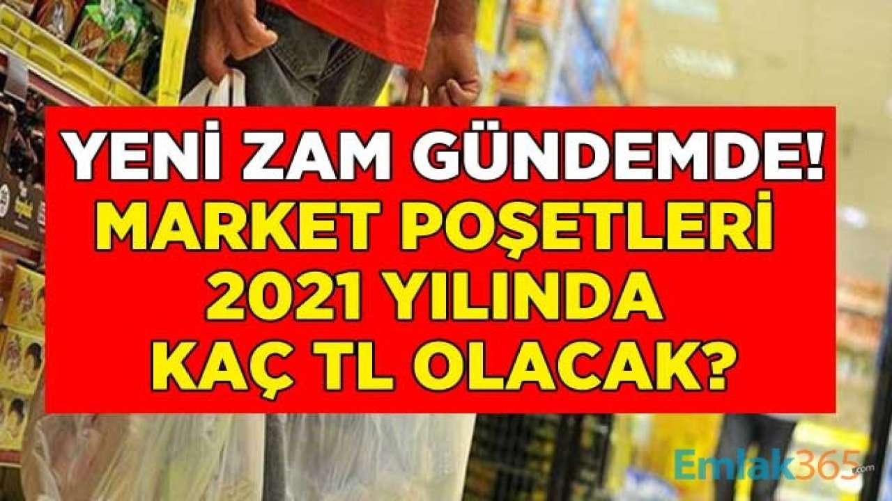 2021 Yılında Paralı Poşet Kaç TL Olacak? Çevre ve Şehircilik Bakanlığı Market Poşetine Zam Yapacak Mı?