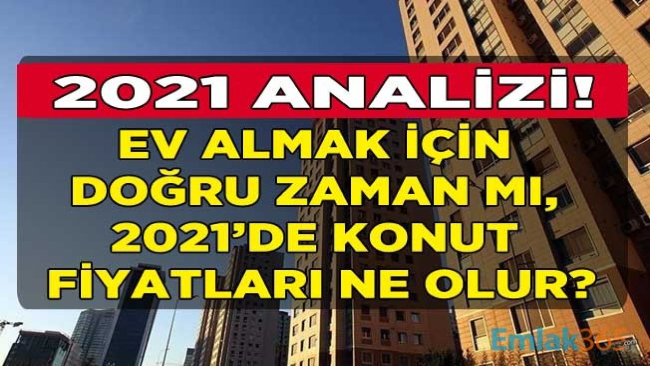 2021 Yılında Konut Fiyatları Ne Olur?