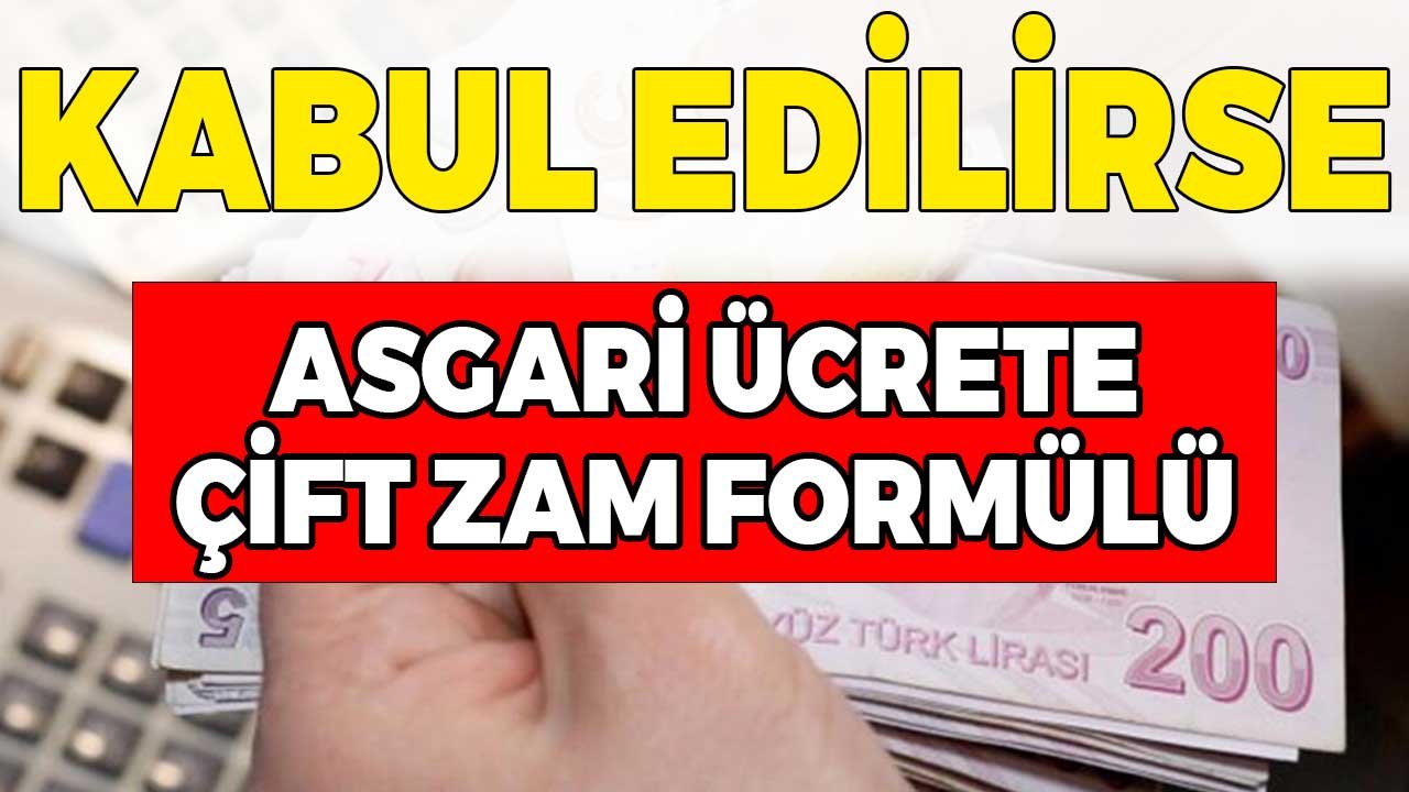 Kabul Edilirse 2021 Asgari Ücrete Çift Zam Formülü