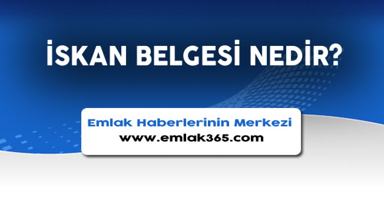 İskan Belgesi Nedir, Nereden Alınır?