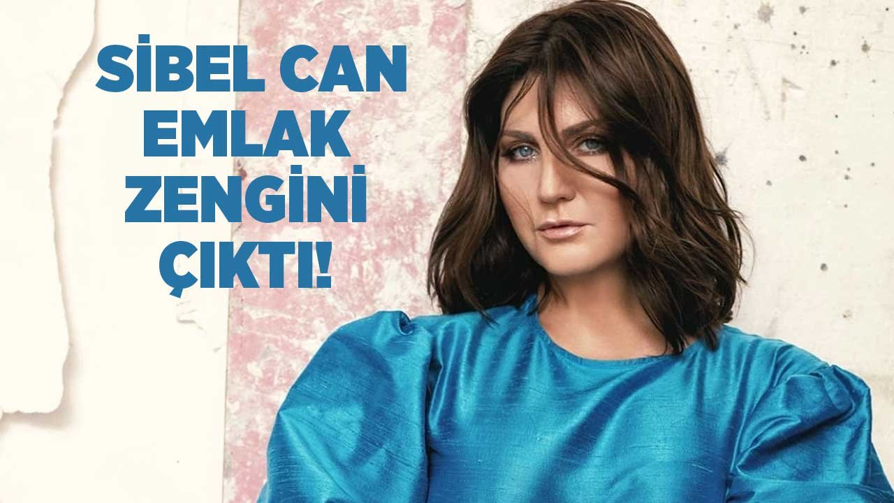 Sibel Can Gayrimenkul Zengini Çıktı!